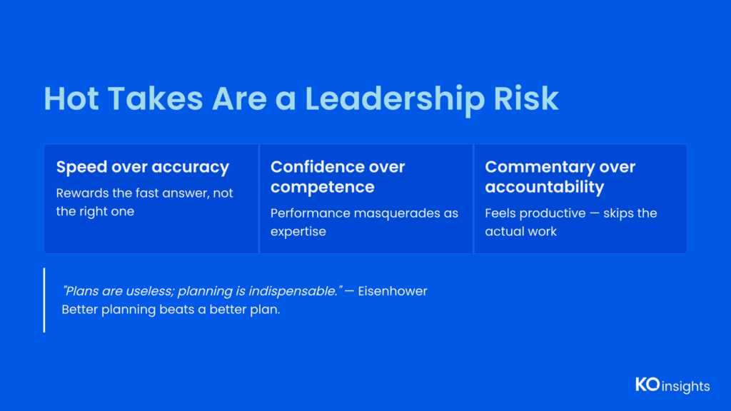 Slide: "Hot Takes Are a Leadership Risk" — three failure modes: speed over accuracy, confidence over competence, commentary over accountability. Eisenhower quote: "Plans are useless; planning is indispensable."