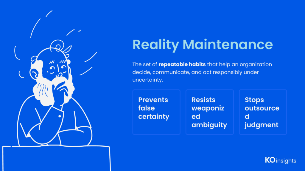 Slide: "Reality Maintenance" defined as repeatable habits that prevent false certainty, resist weaponized ambiguity, and stop outsourced judgment in organizations.